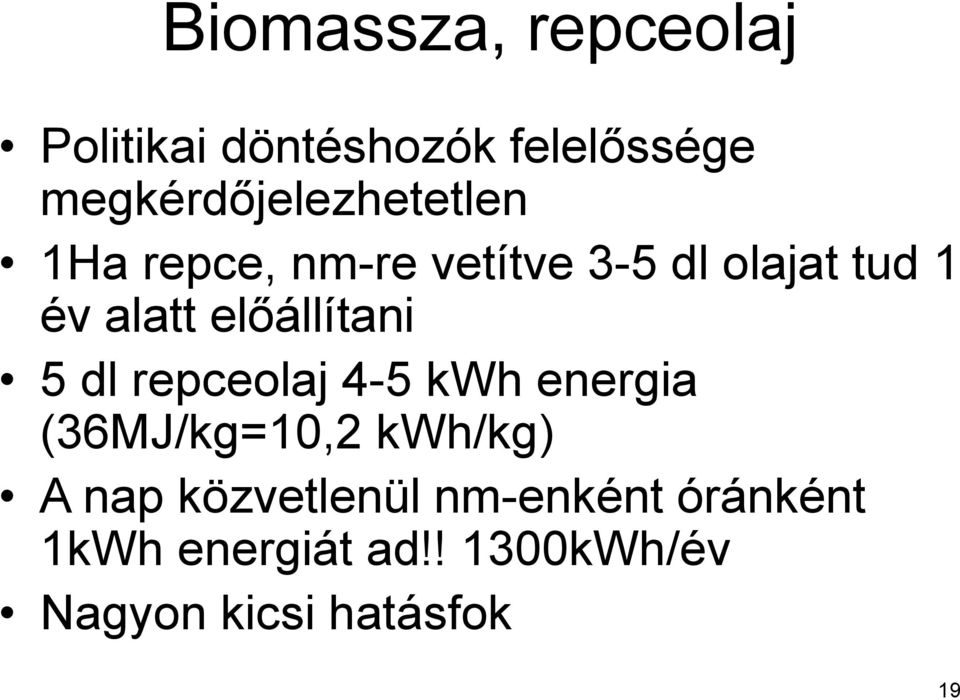 alatt előállítani 5 dl repceolaj 4-5 kwh energia (36MJ/kg=10,2 kwh/kg)