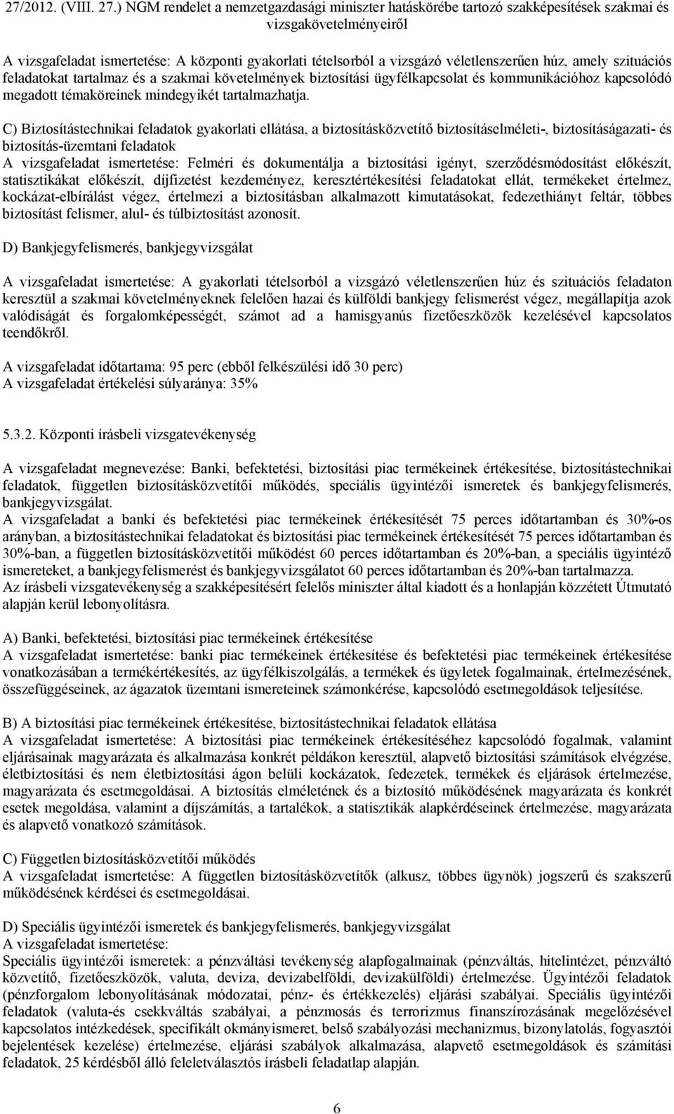 C) Biztosítástechnikai feladatok gyakorlati ellátása, a biztosításközvetítő biztosításelméleti-, biztosításágazati- és biztosítás-üzemtani feladatok A vizsgafeladat ismertetése: Felméri és