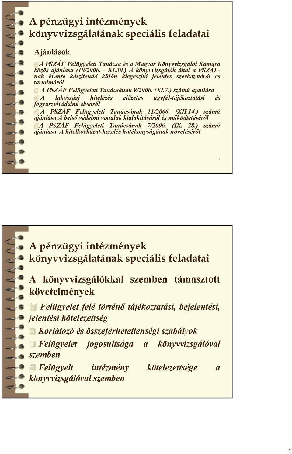 ) számú ajánlása A lakossági hitelezés előzetes ügyfél-tájékoztatási és fogyasztóvédelmi elveiről A PSZÁF Felügyeleti Tanácsának 11/2006. (XII.14.