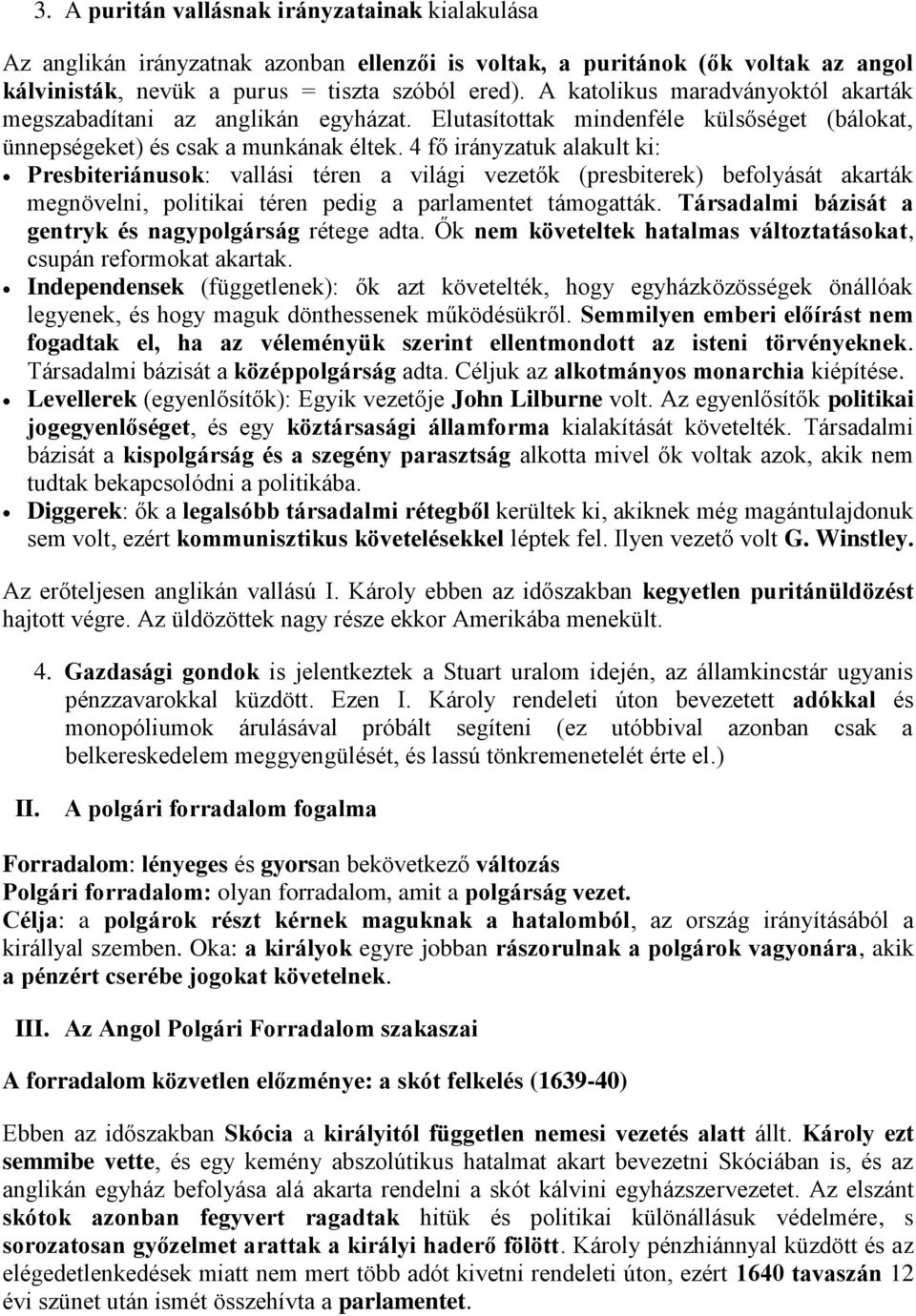 4 fő irányzatuk alakult ki: Presbiteriánusok: vallási téren a világi vezetők (presbiterek) befolyását akarták megnövelni, politikai téren pedig a parlamentet támogatták.