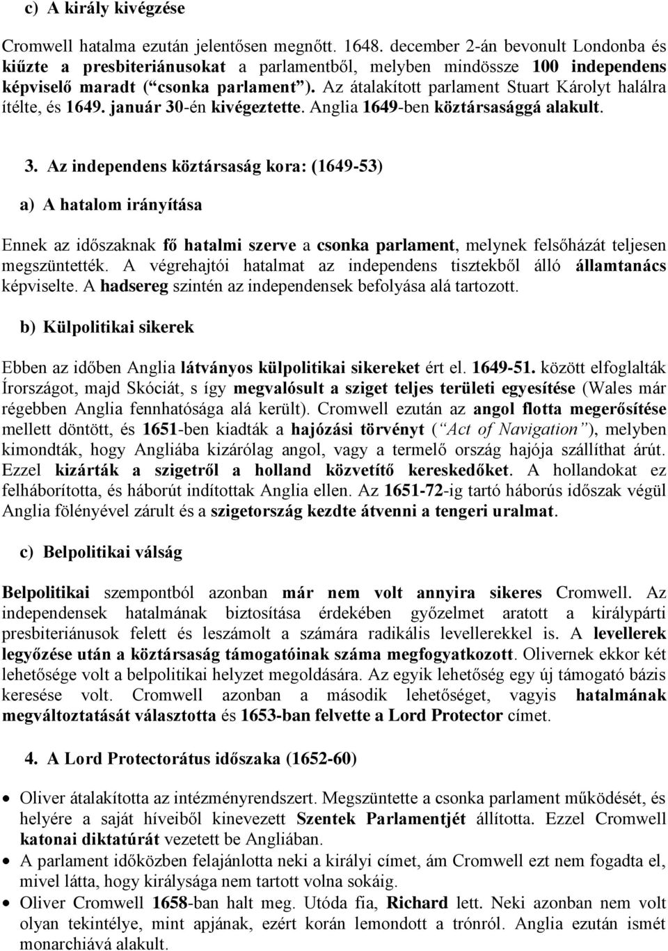 Az átalakított parlament Stuart Károlyt halálra ítélte, és 1649. január 30