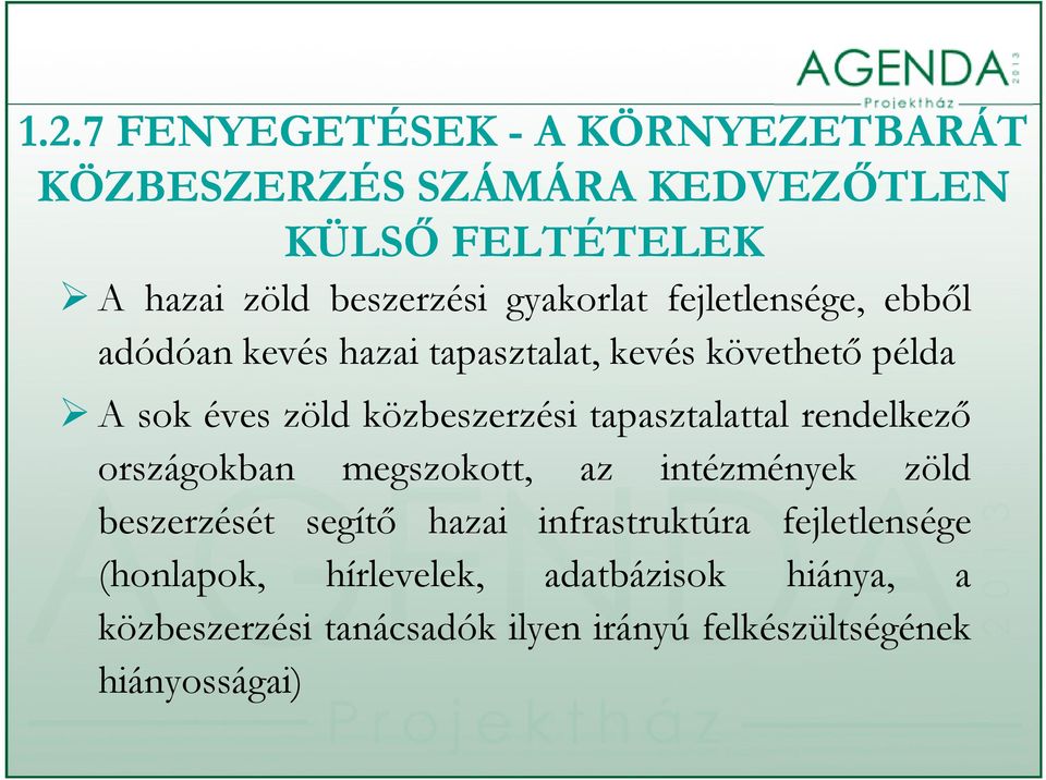 közbeszerzési tapasztalattal rendelkező országokban megszokott, az intézmények zöld beszerzését segítő hazai