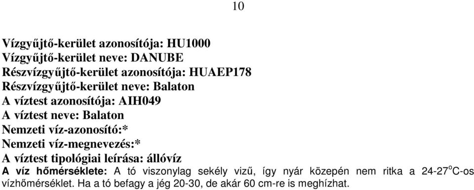 víz-azonosító:* Nemzeti víz-megnevezés:* A víztest tipológiai leírása: állóvíz A víz hımérséklete: A tó viszonylag