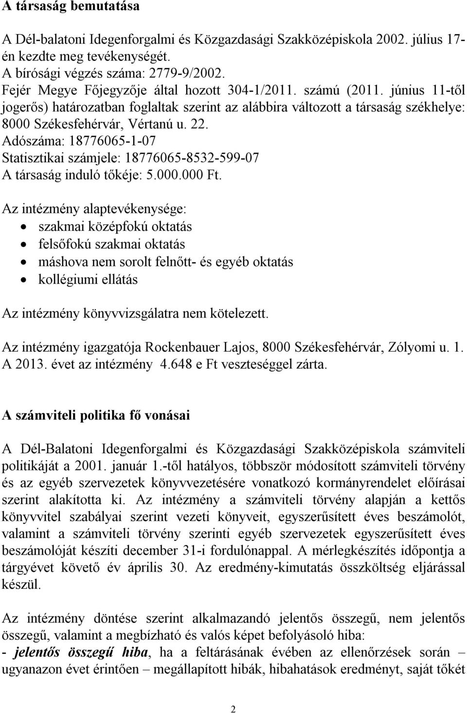 Adószáma: 18776065-1-07 Statisztikai számjele: 18776065-8532-599-07 A társaság induló tőkéje: 5.000.000 Ft.