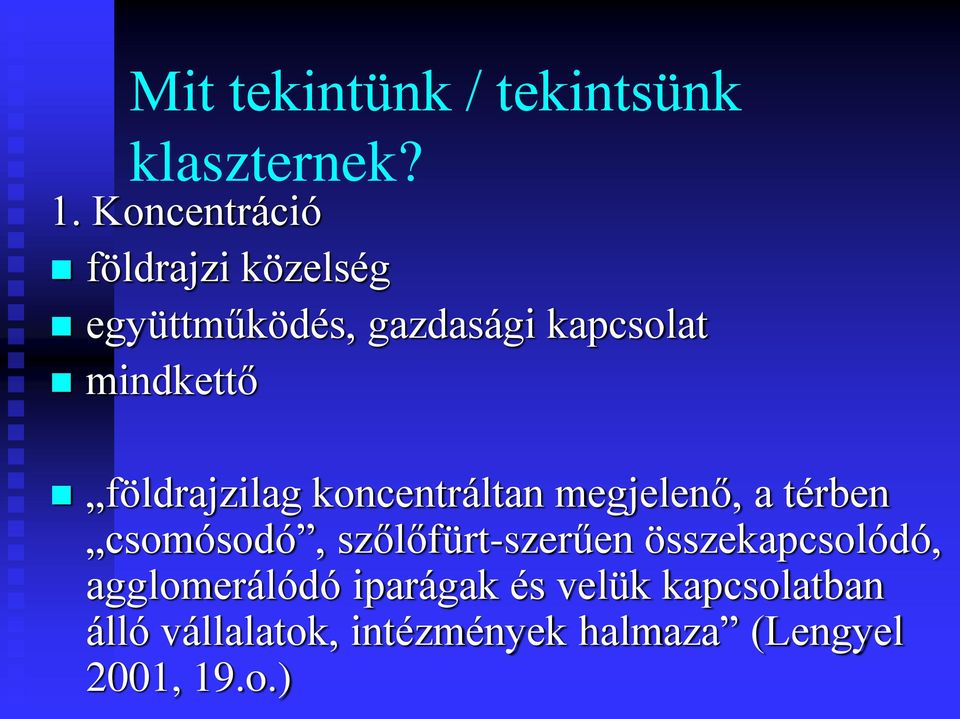 földrajzilag koncentráltan megjelenő, a térben csomósodó, szőlőfürt-szerűen