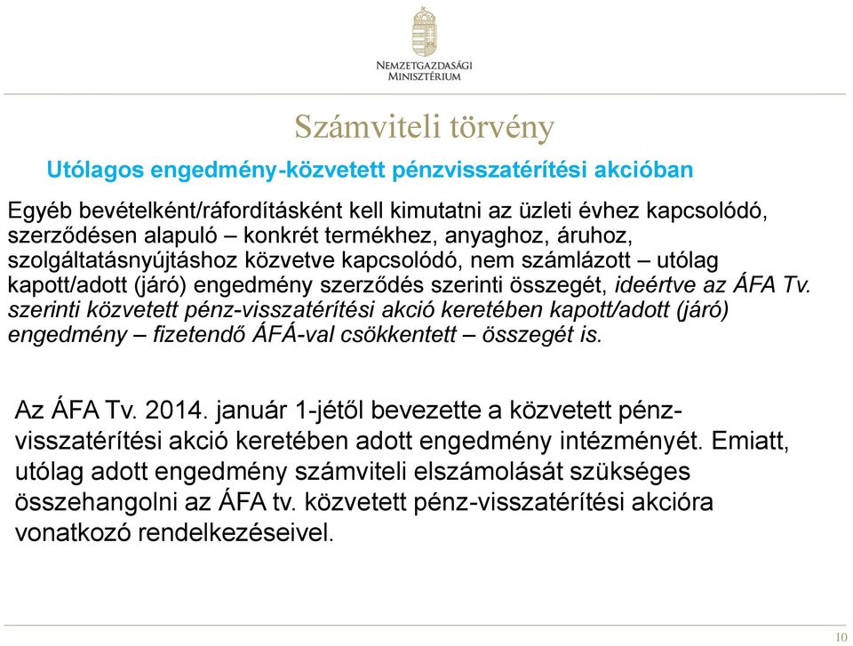 szerinti közvetett pénz-visszatérítési akció keretében kapott/adott (járó) engedmény fizetendő ÁFÁ-val csökkentett összegét is. Az ÁFA Tv. 2014.