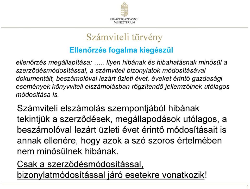 érintő gazdasági események könyvviteli elszámolásban rögzítendő jellemzőinek utólagos módosítása is.