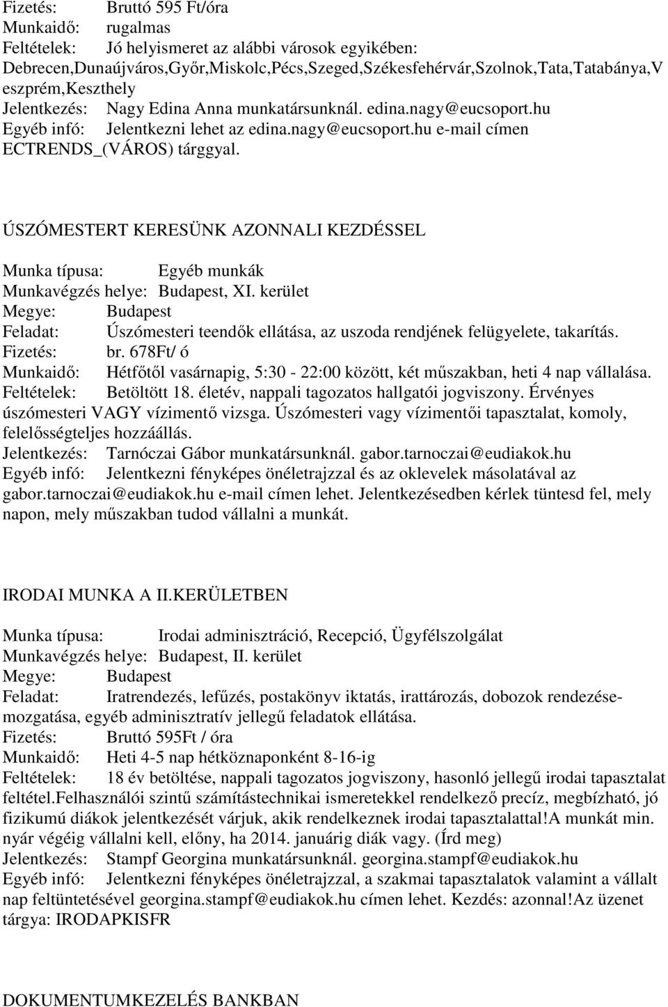 ÚSZÓMESTERT KERESÜNK AZONNALI KEZDÉSSEL Munka típusa: Egyéb munkák Munkavégzés helye: Budapest, XI. kerület Feladat: Úszómesteri teendők ellátása, az uszoda rendjének felügyelete, takarítás.