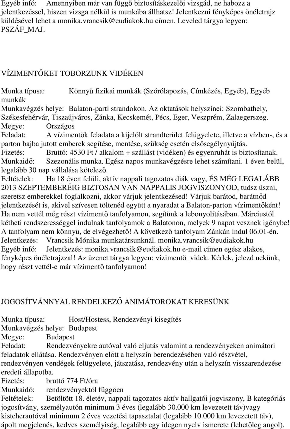 VÍZIMENTŐKET TOBORZUNK VIDÉKEN Munka típusa: Könnyű fizikai munkák (Szórólapozás, Címkézés, Egyéb), Egyéb munkák Munkavégzés helye: Balaton-parti strandokon.