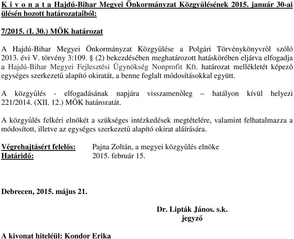 határozat mellékletét képező egységes szerkezetű alapító okiratát, a benne foglalt módosításokkal együtt. A közgyűlés - elfogadásának napjára visszamenőleg hatályon kívül helyezi 221/2014. (XII. 12.