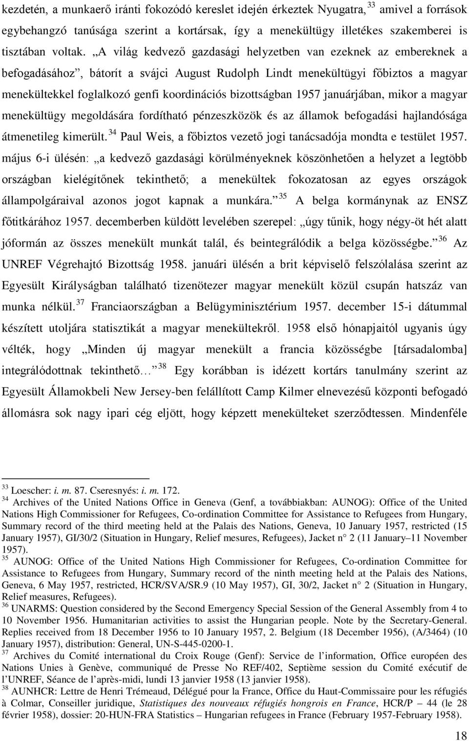 bizottságban 1957 januárjában, mikor a magyar menekültügy megoldására fordítható pénzeszközök és az államok befogadási hajlandósága átmenetileg kimerült.