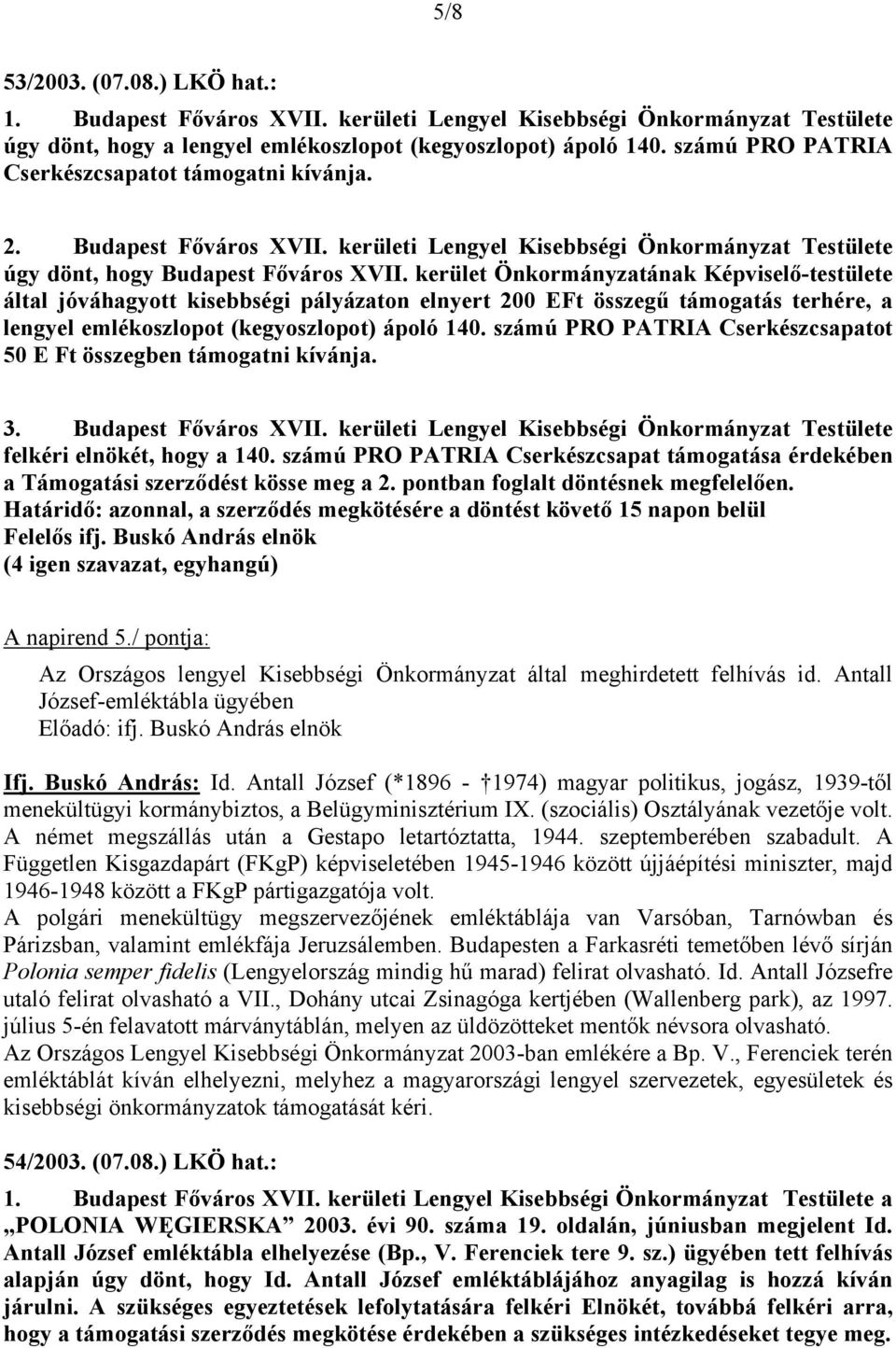 kerület Önkormányzatának Képviselő-testülete által jóváhagyott kisebbségi pályázaton elnyert 200 EFt összegű támogatás terhére, a lengyel emlékoszlopot (kegyoszlopot) ápoló 140.