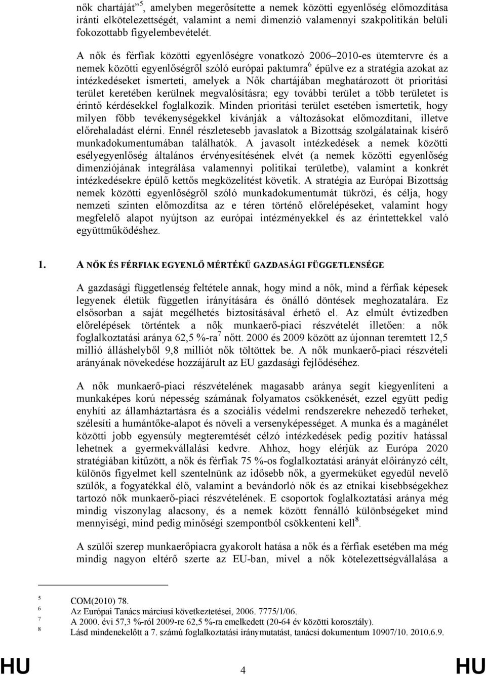 Nők chartájában meghatározott öt prioritási terület keretében kerülnek megvalósításra; egy további terület a több területet is érintő kérdésekkel foglalkozik.