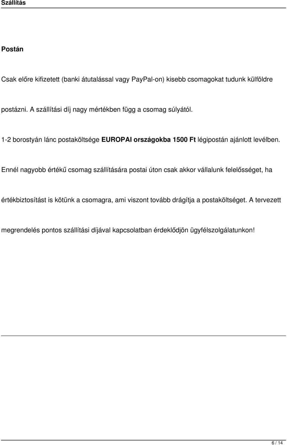 12 borostyán lánc postaköltsége EUROPAI országokba 1500 Ft légipostán ajánlott levélben.