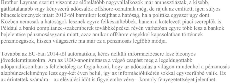 Például a banki compliance-szakemberek továbbképzései révén várhatóan egyre több lesz a bankok bejelentése pénzmosásgyanú miatt, azaz amikor offshore cégekkel kapcsolatban történnek pénzmozgások,