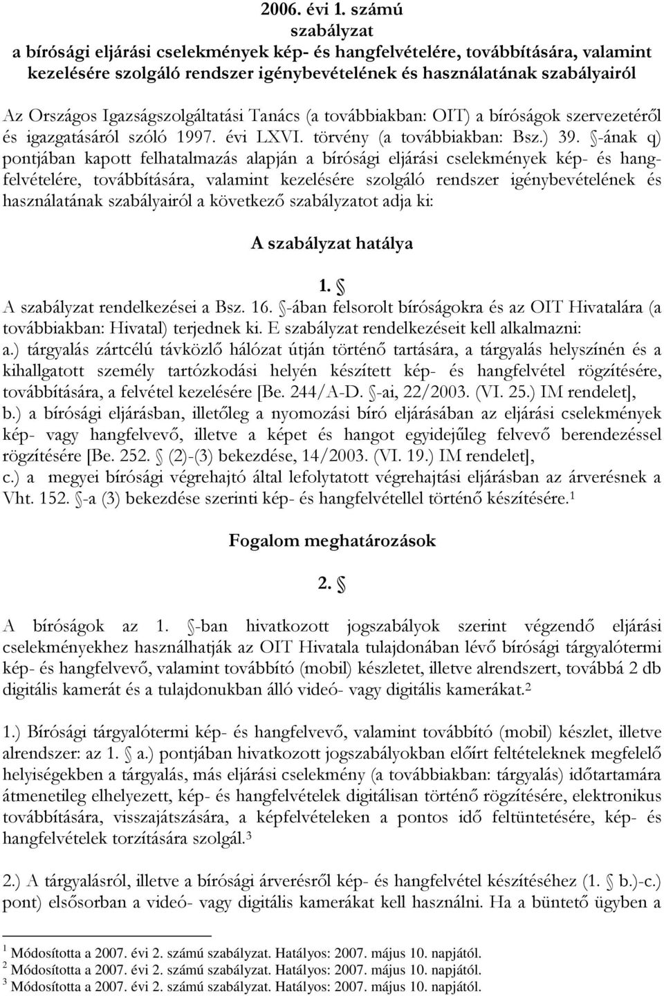 Igazságszolgáltatási Tanács (a továbbiakban: OIT) a bíróságok szervezetéről és igazgatásáról szóló 1997. évi LXVI. törvény (a továbbiakban: Bsz.) 39.