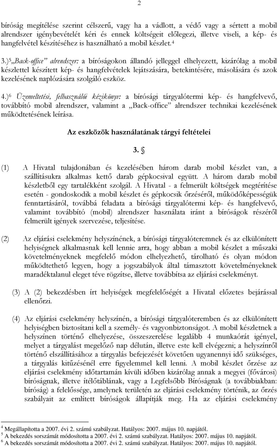 ) 5 Back-office alrendszer: a bíróságokon állandó jelleggel elhelyezett, kizárólag a mobil készlettel készített kép- és hangfelvételek lejátszására, betekintésére, másolására és azok kezelésének