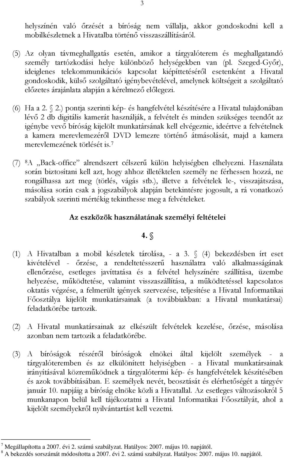Szeged-Győr), ideiglenes telekommunikációs kapcsolat kiépíttetéséről esetenként a Hivatal gondoskodik, külső szolgáltató igénybevételével, amelynek költségeit a szolgáltató előzetes árajánlata