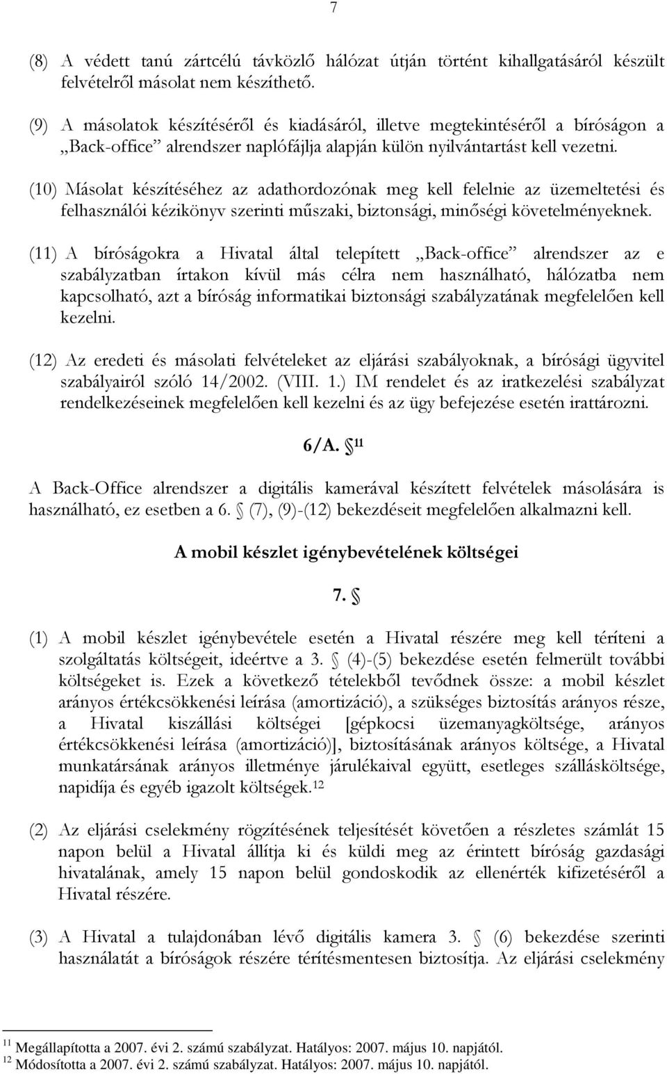 (10) Másolat készítéséhez az adathordozónak meg kell felelnie az üzemeltetési és felhasználói kézikönyv szerinti műszaki, biztonsági, minőségi követelményeknek.