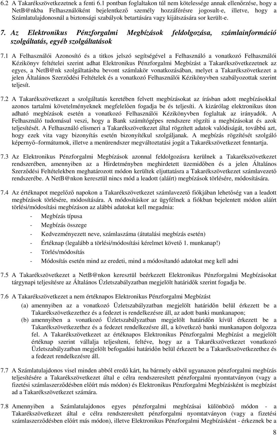 betartására vagy kijátszására sor került-e. 7. Az Elektronikus Pénzforgalmi Megbízások feldolgozása, számlainformáció szolgáltatás, egyéb szolgáltatások 7.