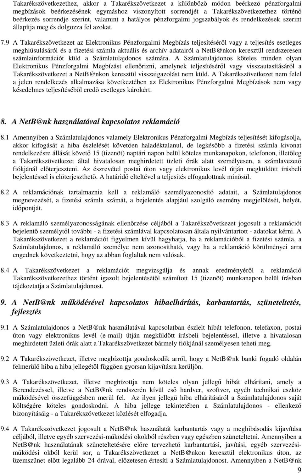 9 A Takarékszövetkezet az Elektronikus Pénzforgalmi Megbízás teljesítésérıl vagy a teljesítés esetleges meghiúsulásáról és a fizetési számla aktuális és archív adatairól a NetB@nkon keresztül