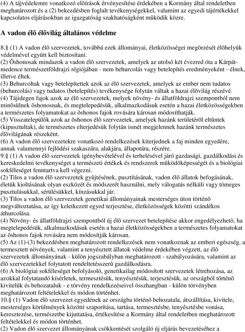 (1) A vadon élõ szervezetek, továbbá ezek állományai, életközösségei megõrzését élõhelyük védelmével együtt kell biztosítani.