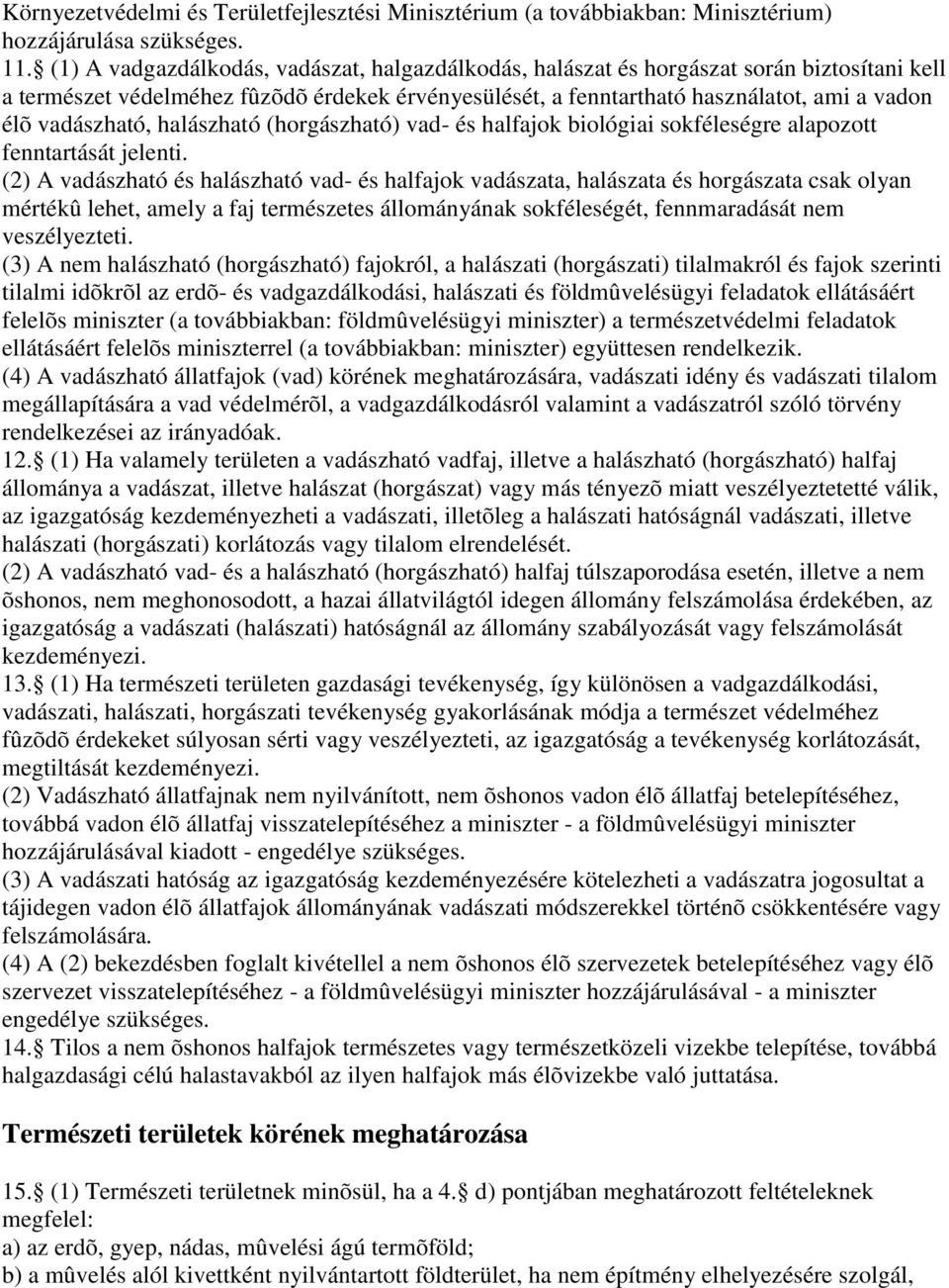 vadászható, halászható (horgászható) vad- és halfajok biológiai sokféleségre alapozott fenntartását jelenti.