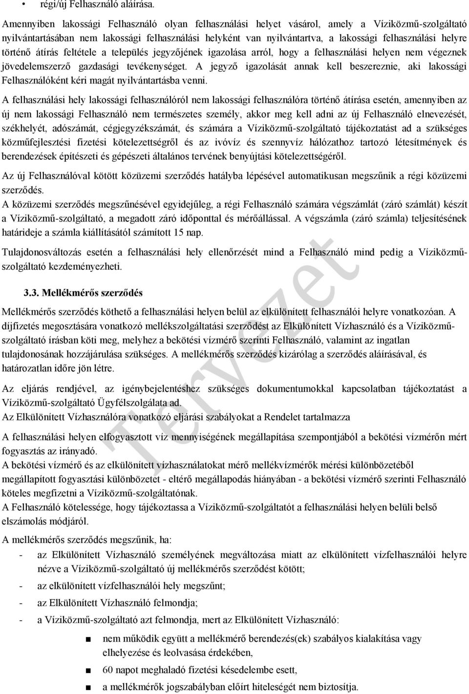 helyre történő átírás feltétele a település jegyzőjének igazolása arról, hogy a felhasználási helyen nem végeznek jövedelemszerző gazdasági tevékenységet.