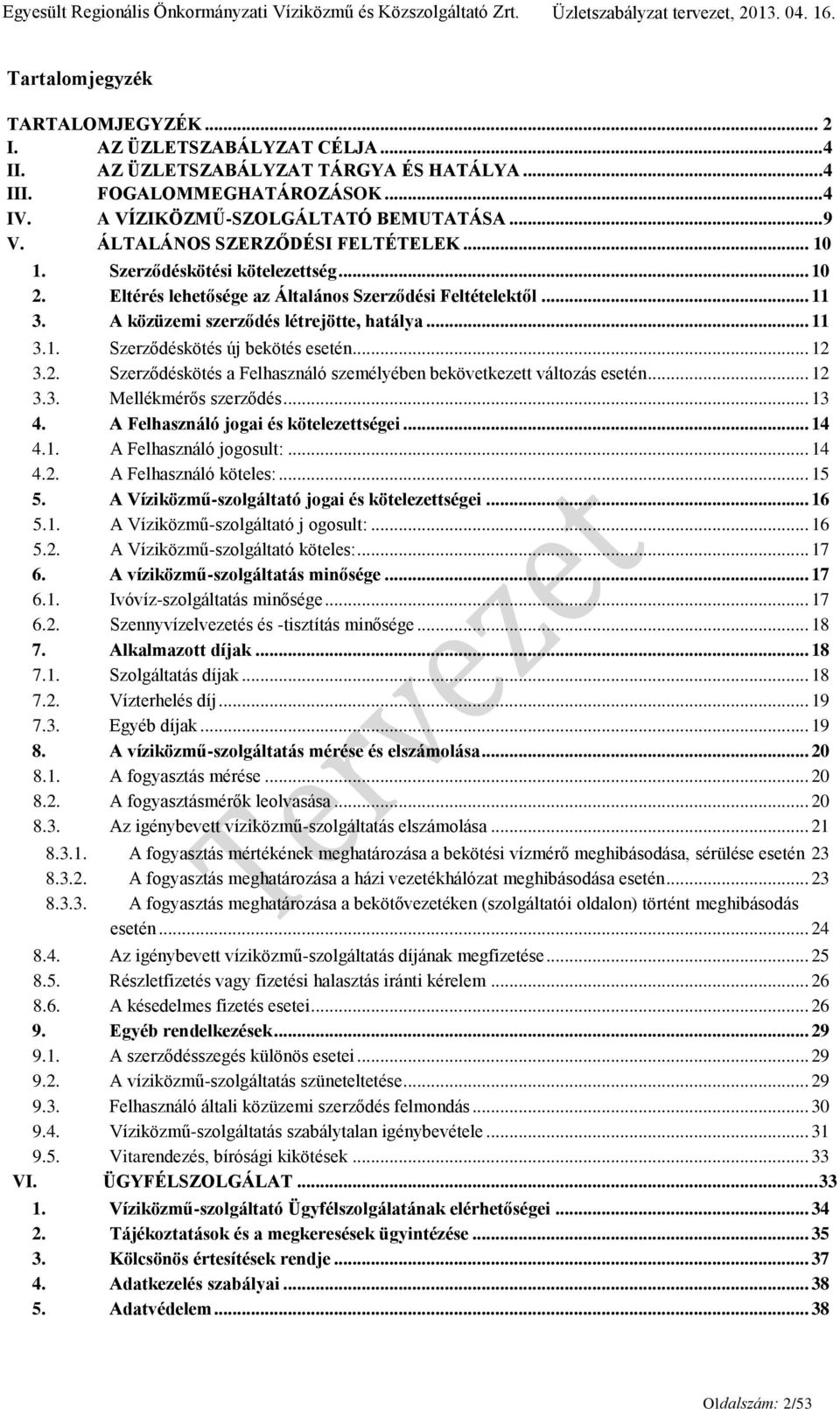 Eltérés lehetősége az Általános Szerződési Feltételektől... 11 3. A közüzemi szerződés létrejötte, hatálya... 11 3.1. Szerződéskötés új bekötés esetén... 12 