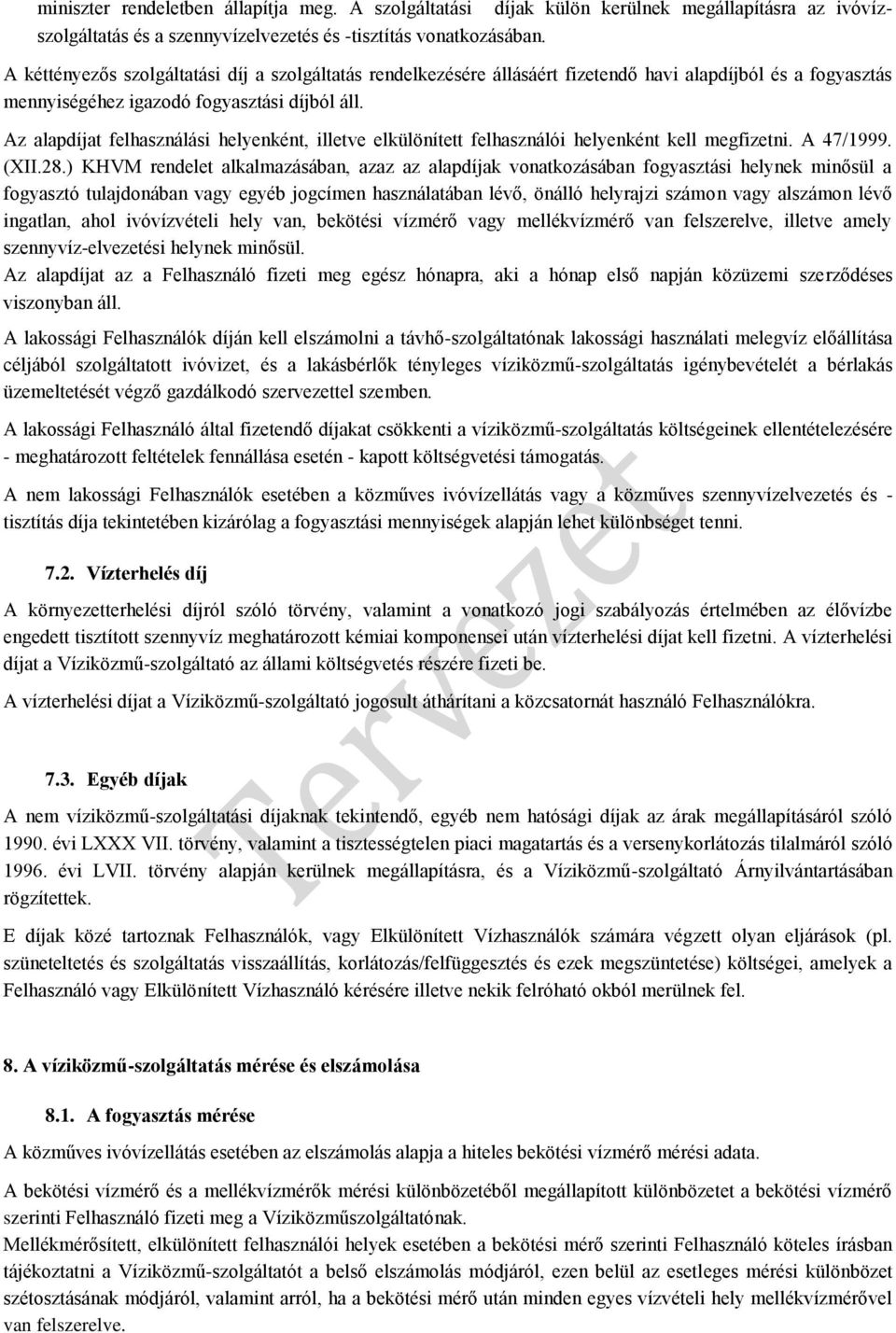Az alapdíjat felhasználási helyenként, illetve elkülönített felhasználói helyenként kell megfizetni. A 47/1999. (XII.28.