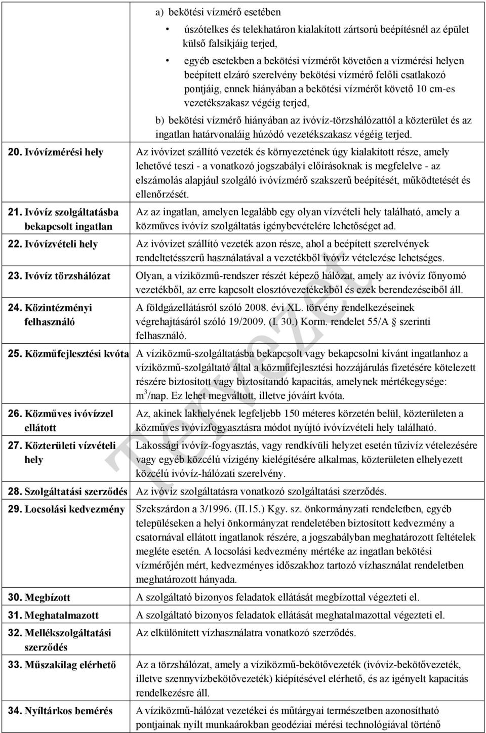 ivóvíz-törzshálózattól a közterület és az ingatlan határvonaláig húzódó vezetékszakasz végéig terjed. 20.