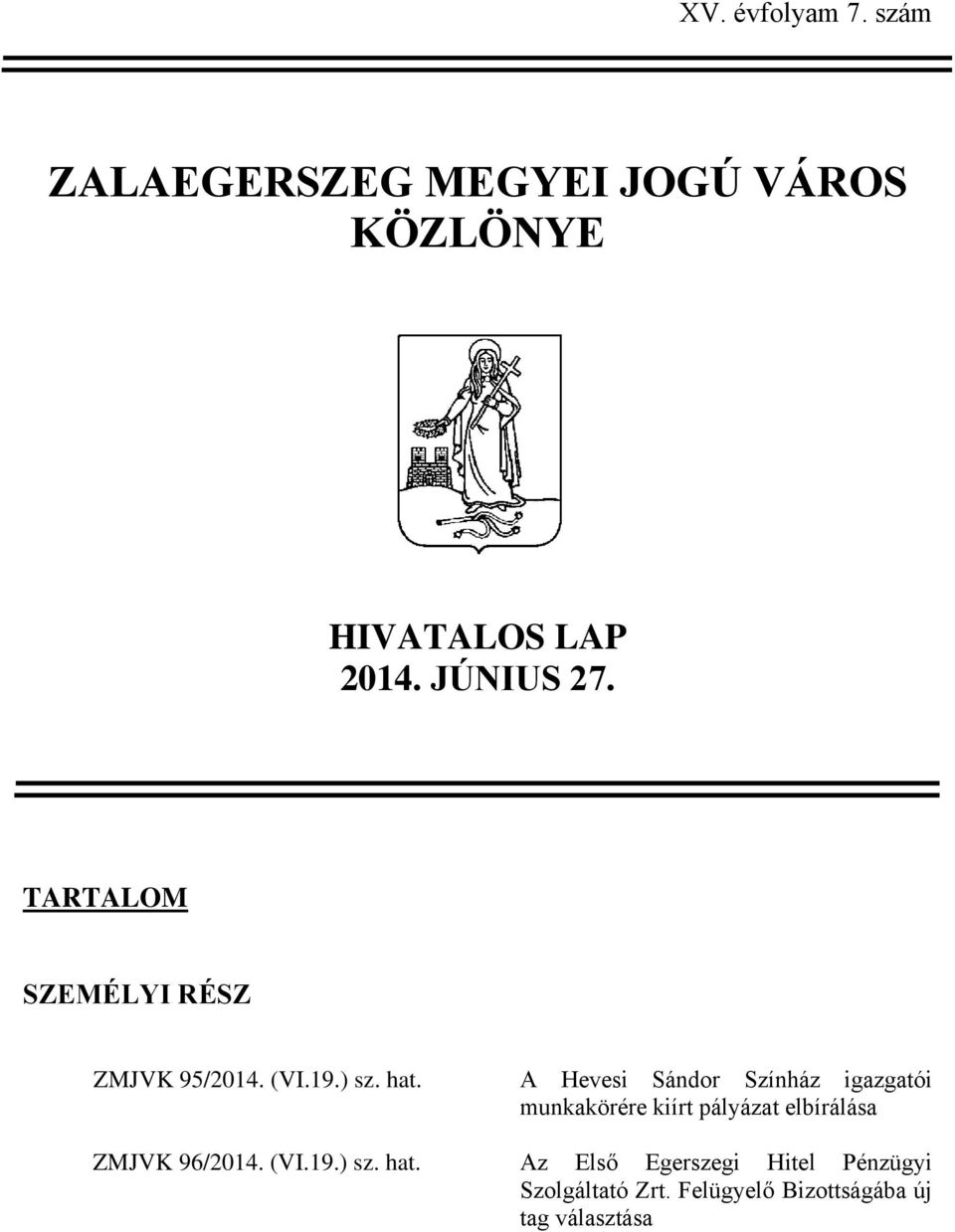 A Hevesi Sándor Színház igazgatói munkakörére kiírt pályázat elbírálása ZMJVK 96/2014.
