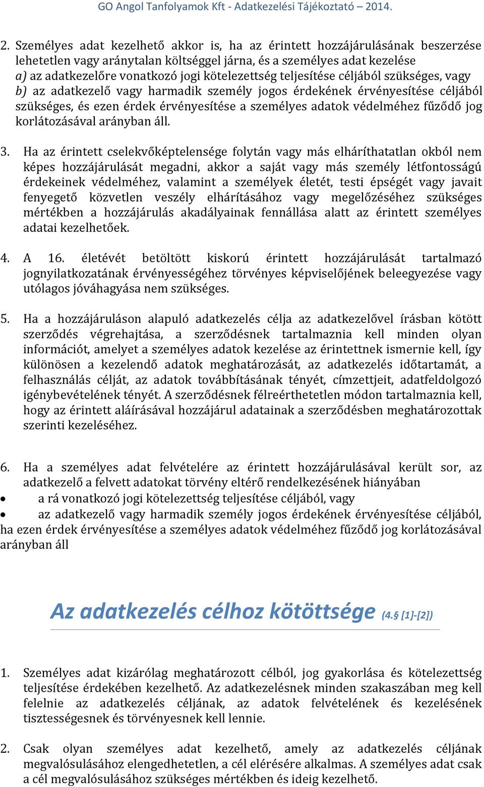fűződő jog korlátozásával arányban áll. 3.