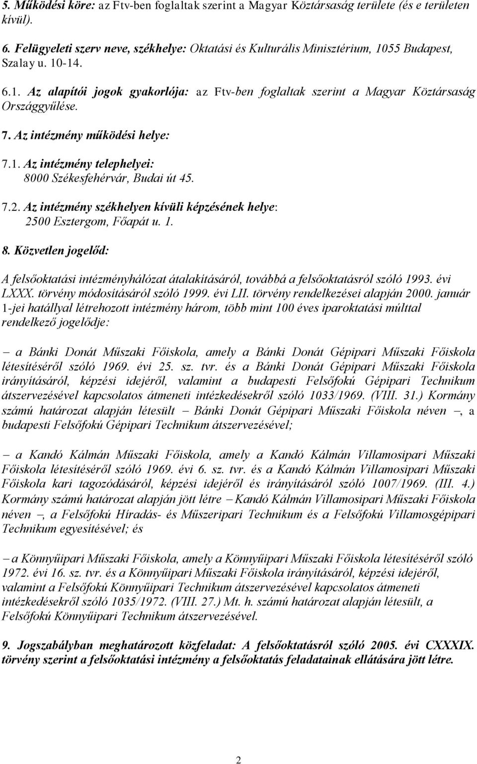 7.2. Az intézmény székhelyen kívüli képzésének helye: 2500 Esztergom, Főapát u. 1. 8. Közvetlen jogelőd: A felsőoktatási intézményhálózat átalakításáról, továbbá a felsőoktatásról szóló 1993.