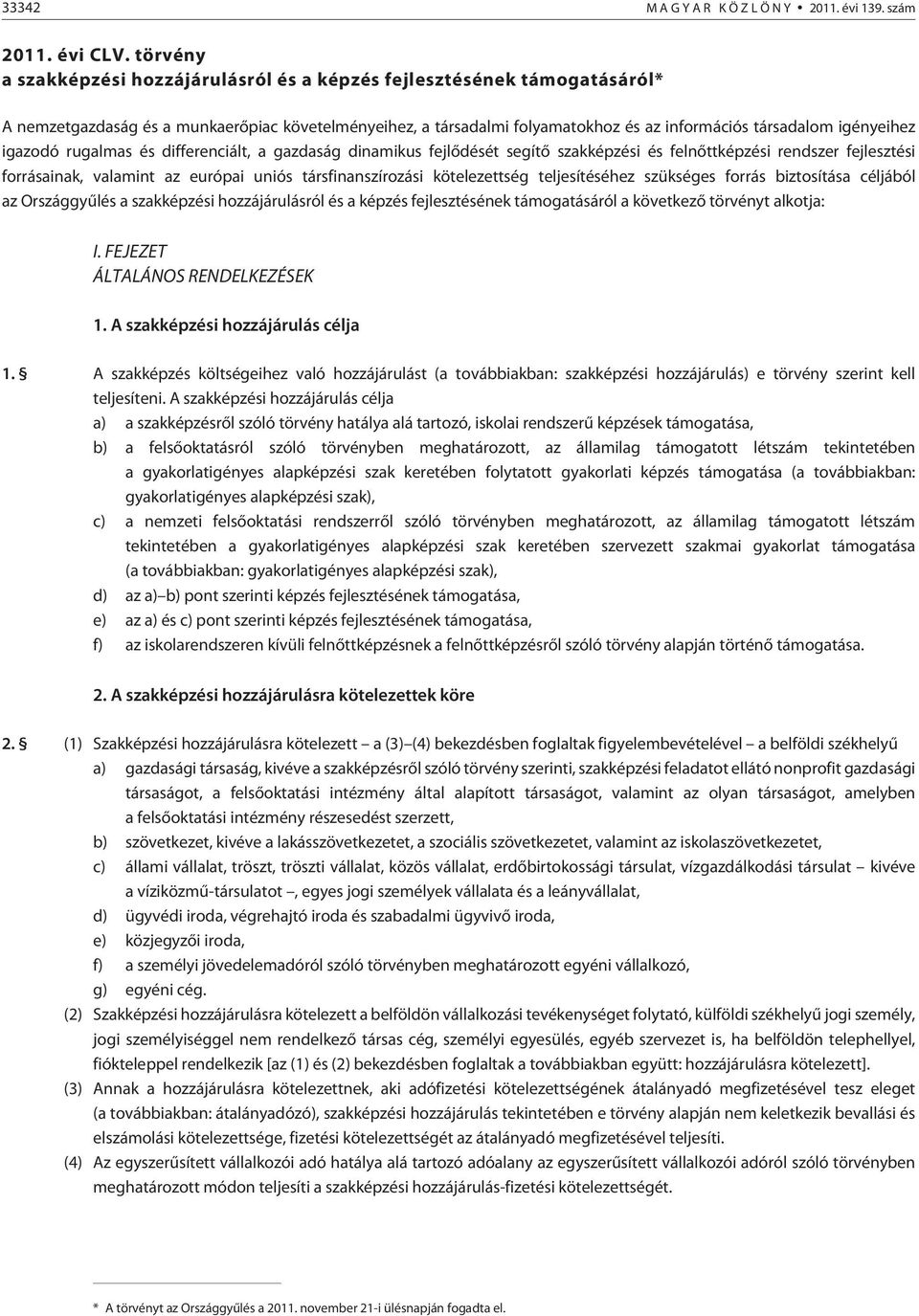 igazodó rugalmas és differenciált, a gazdaság dinamikus fejlõdését segítõ szakképzési és felnõttképzési rendszer fejlesztési forrásainak, valamint az európai uniós társfinanszírozási kötelezettség