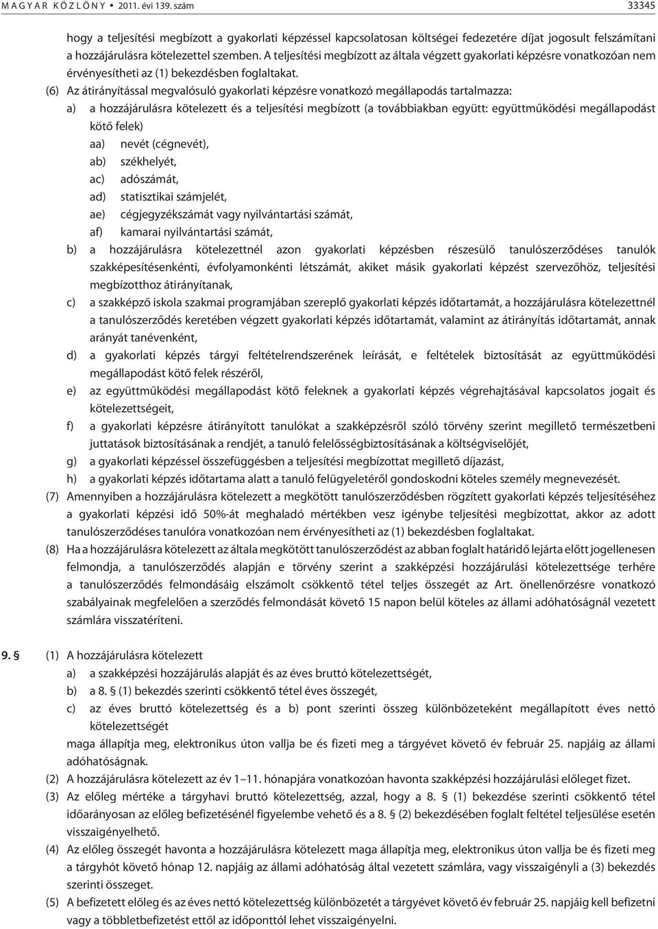A teljesítési megbízott az általa végzett gyakorlati képzésre vonatkozóan nem érvényesítheti az (1) bekezdésben foglaltakat.