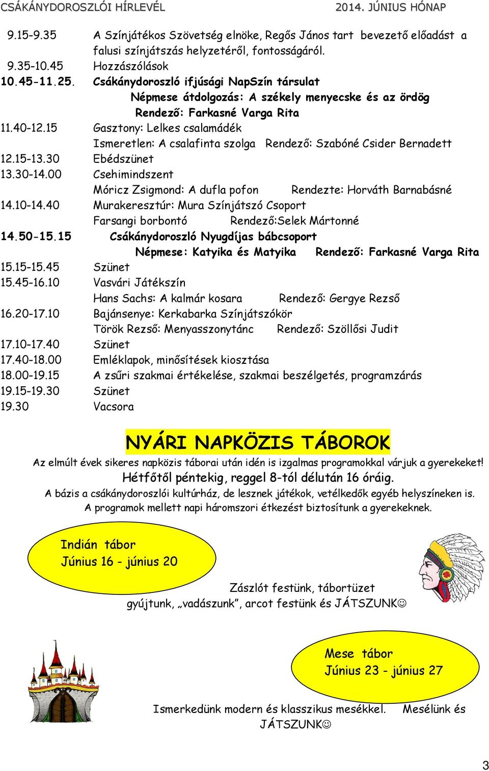 15 Gasztony: Lelkes csalamádék Ismeretlen: A csalafinta szolga Rendezı: Szabóné Csider Bernadett 12.15-13.30 Ebédszünet 13.30-14.