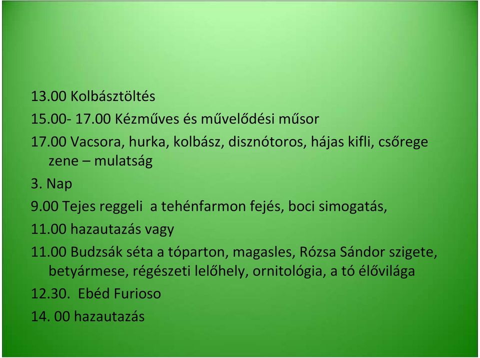 00 Tejes reggeli a tehénfarmon fejés, boci simogatás, 11.00 hazautazás vagy 11.