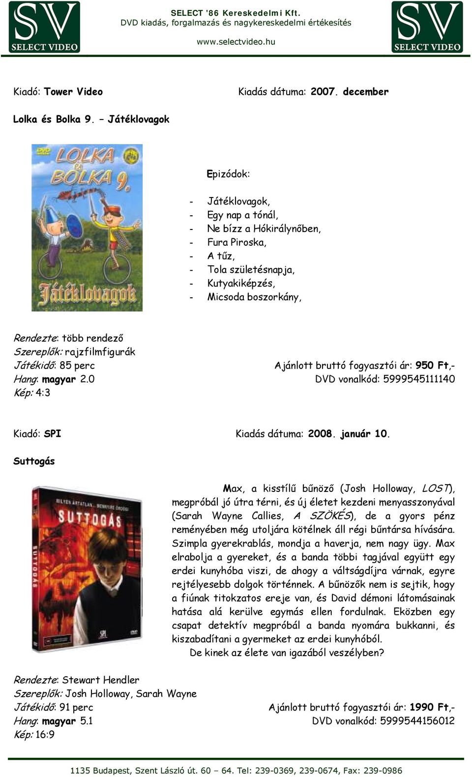 Szereplők: rajzfilmfigurák Játékidő: 85 perc Hang: magyar 2.0 DVD vonalkód: 5999545111140 Kiadó: SPI 10.