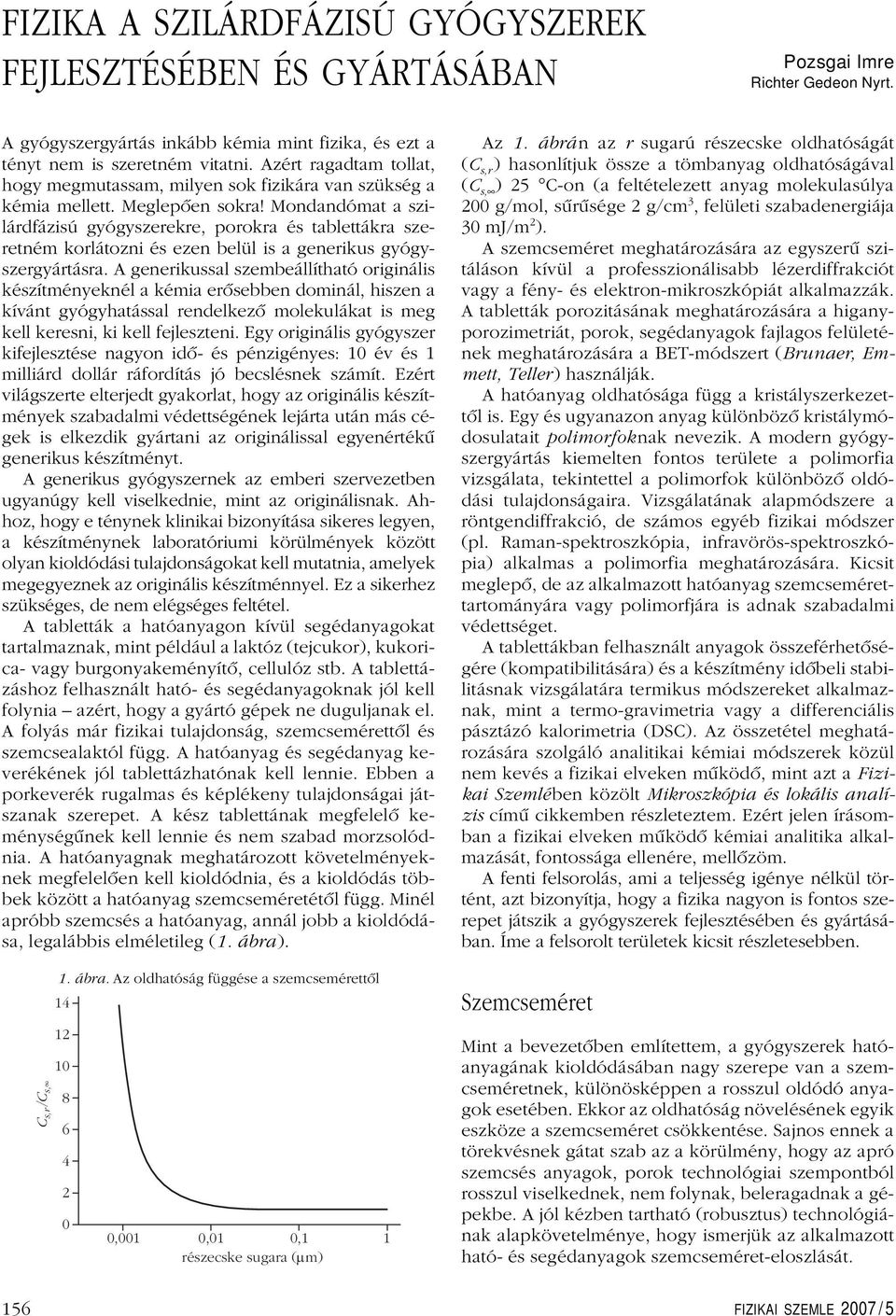 Mondandómat a szilárdfázisú gyógyszerekre, porokra és tablettákra szeretném korlátozni és ezen belül is a generikus gyógyszergyártásra.