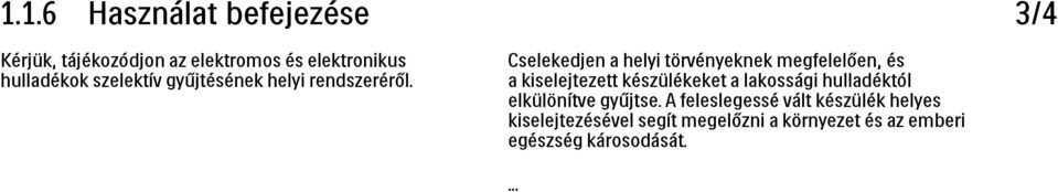 3/4 Cselekedjen a helyi törvényeknek megfelelően, és a kiselejtezett készülékeket a lakossági