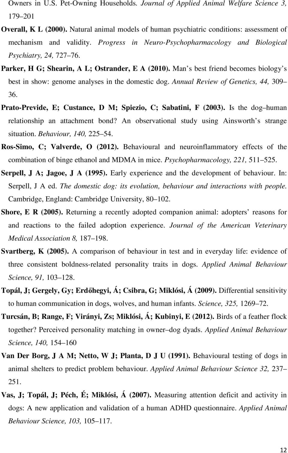 Parker, H G; Shearin, A L; Ostrander, E A (2010). Man s best friend becomes biology s best in show: genome analyses in the domestic dog. Annual Review of Genetics, 44, 309 36.