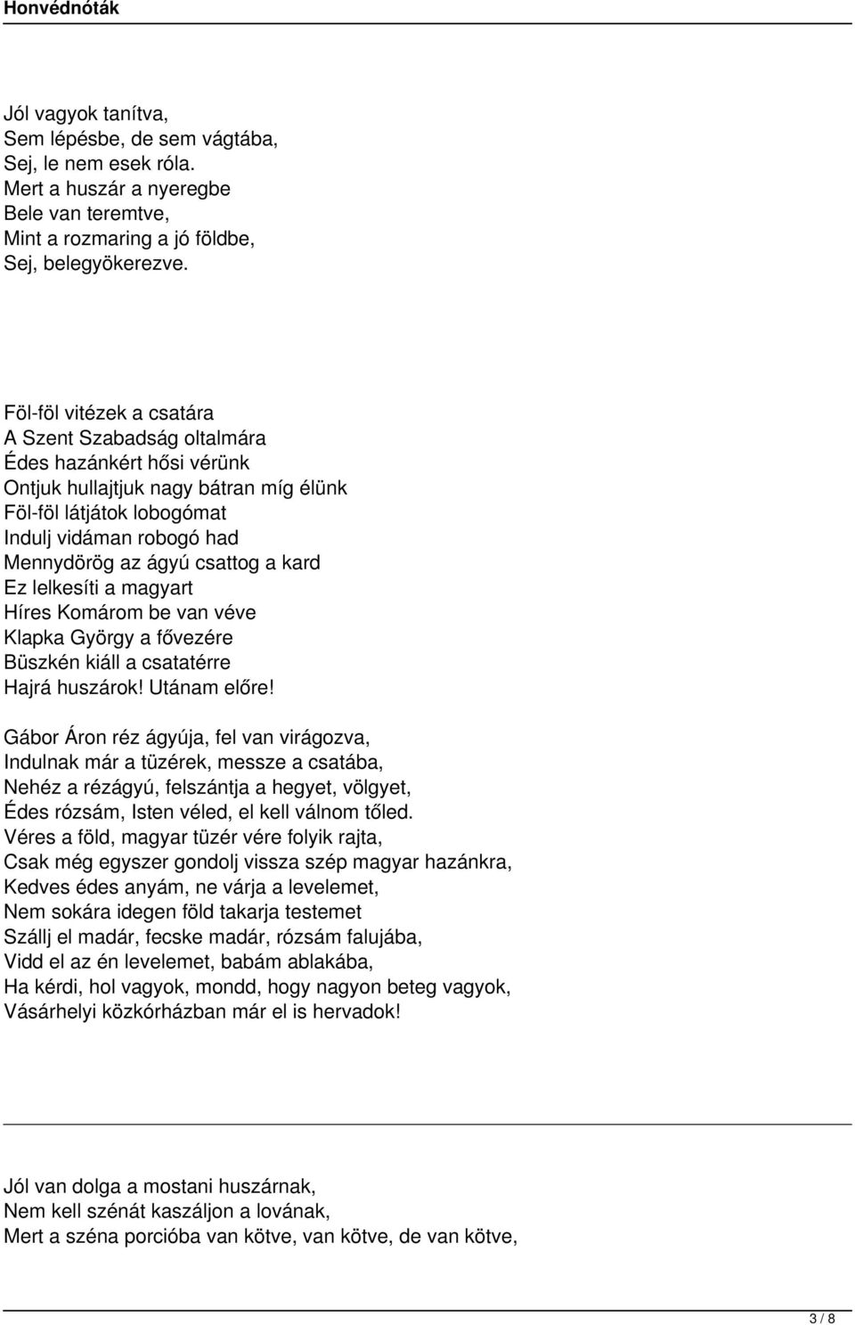 csattog a kard Ez lelkesíti a magyart Híres Komárom be van véve Klapka György a fővezére Büszkén kiáll a csatatérre Hajrá huszárok! Utánam előre!