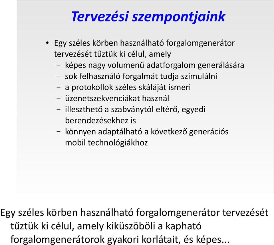 illeszthető a szabványtól eltérő, egyedi berendezésekhez is könnyen adaptálható a következő generációs mobil technológiákhoz Egy