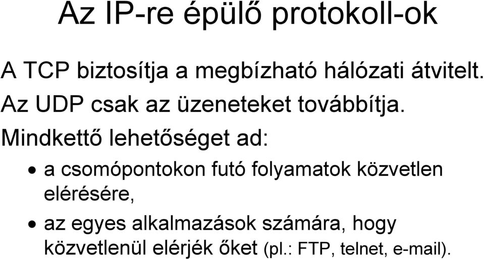 Mindkettő lehetőséget ad: a csomópontokon futó folyamatok közvetlen