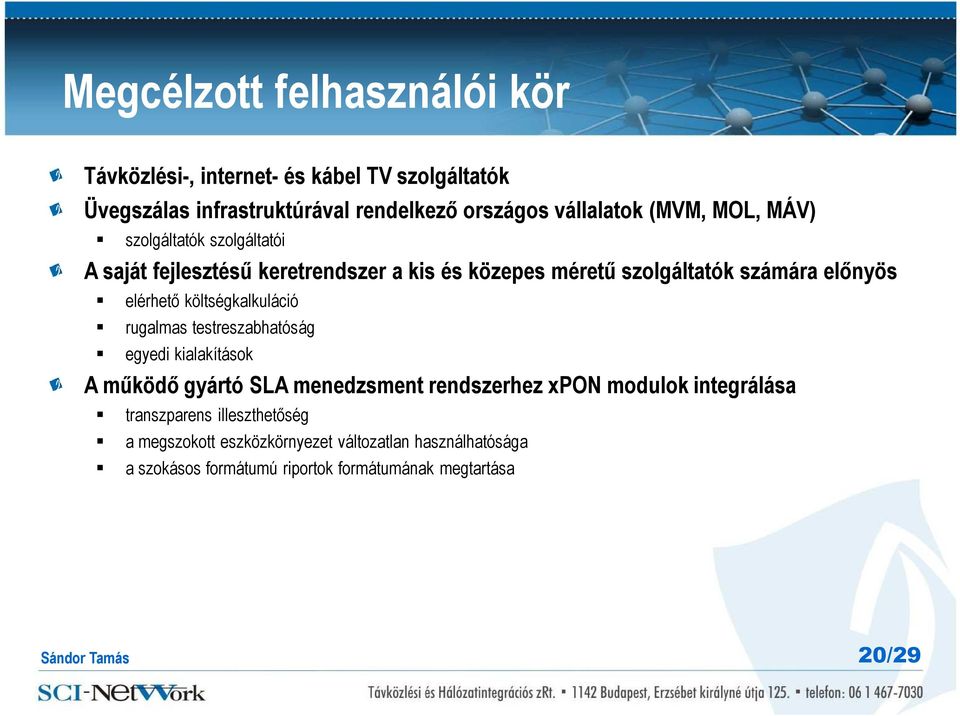 költségkalkuláció rugalmas testreszabhatóság egyedi kialakítások A működő gyártó SLA menedzsment rendszerhez xpon modulok integrálása