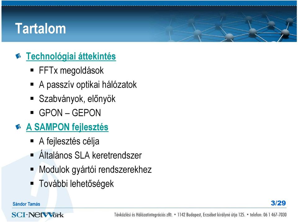 A SAMPON fejlesztés A fejlesztés célja Általános SLA