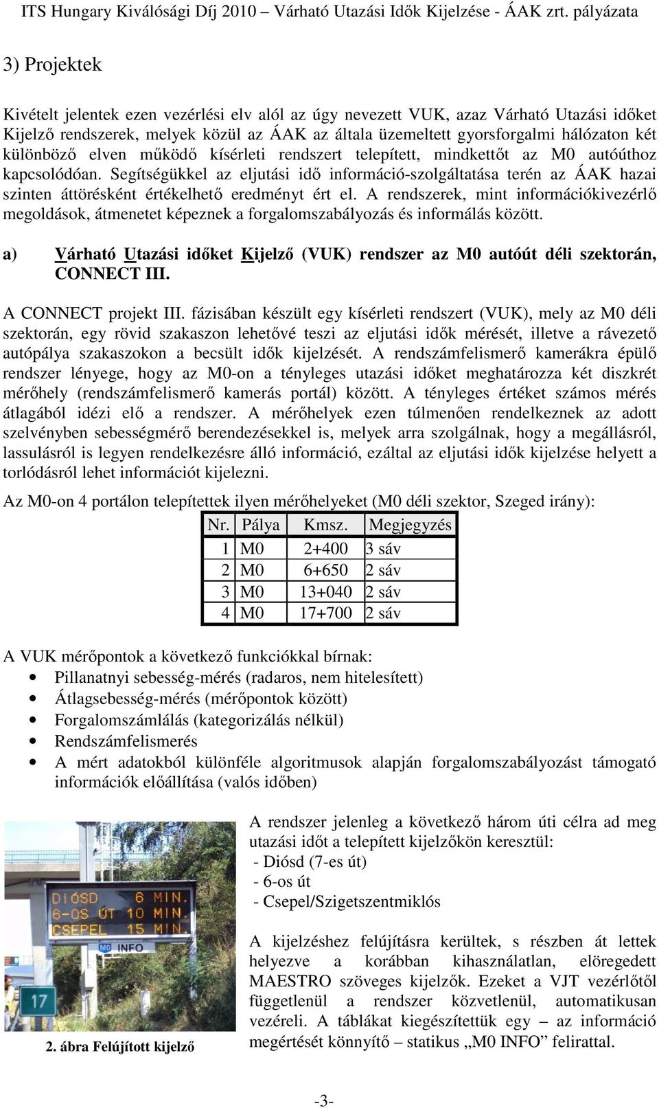 Segítségükkel az eljutási idő információ-szolgáltatása terén az ÁAK hazai szinten áttörésként értékelhető eredményt ért el.