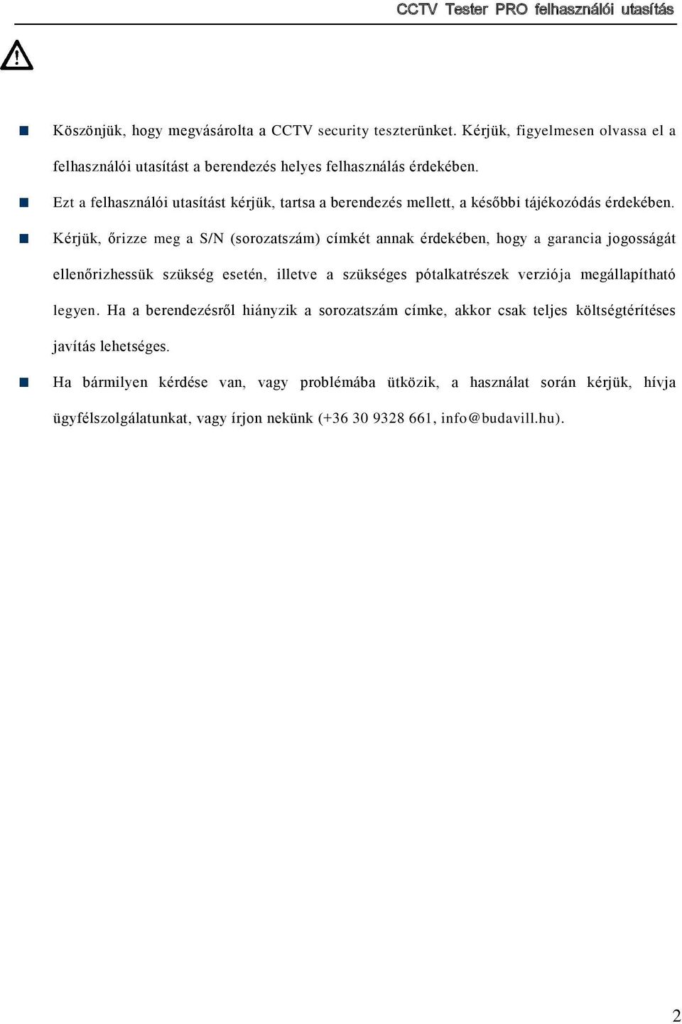 Kérjük, őrizze meg a S/N (sorozatszám) címkét annak érdekében, hogy a garancia jogosságát ellenőrizhessük szükség esetén, illetve a szükséges pótalkatrészek verziója