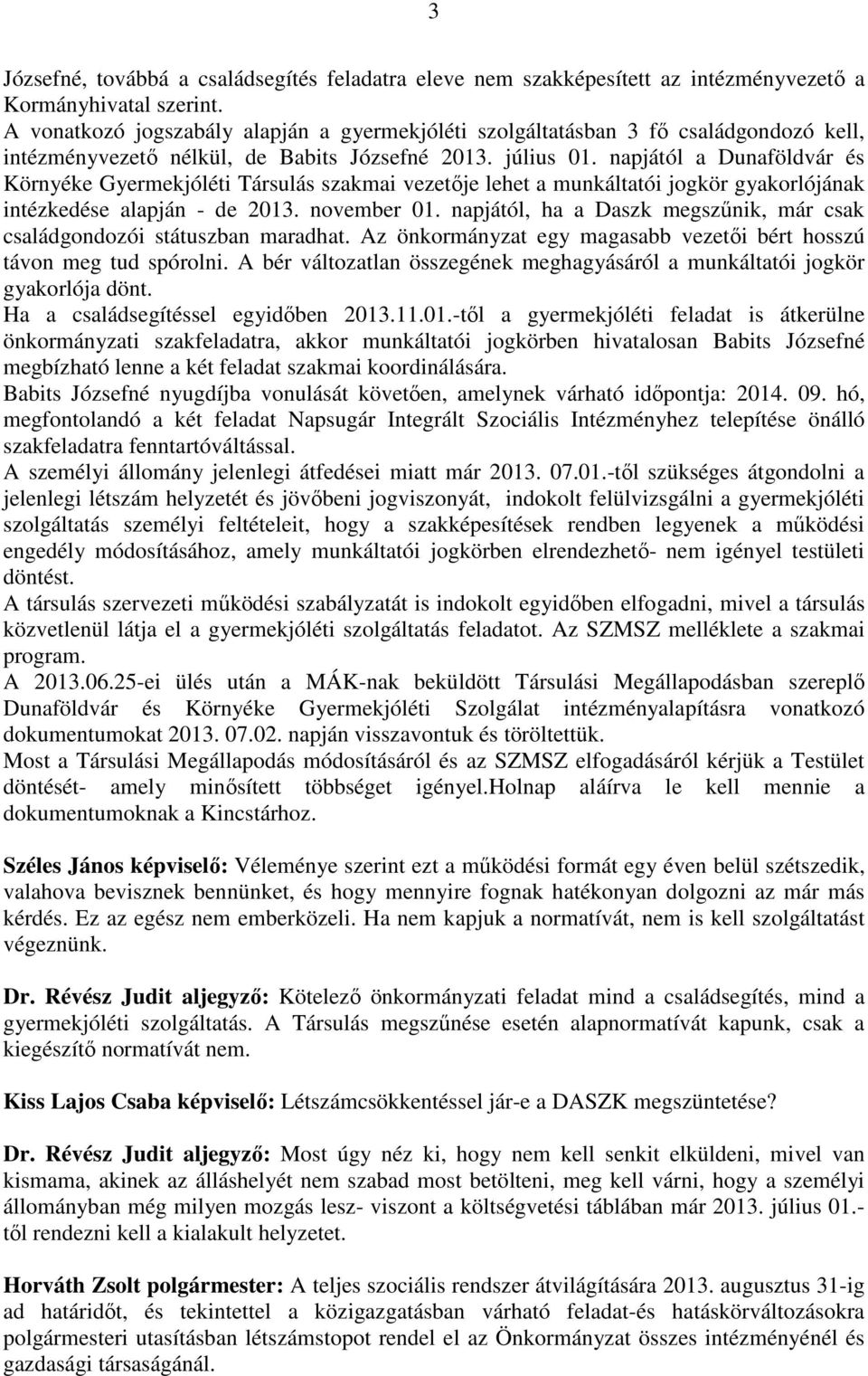 napjától a Dunaföldvár és Környéke Gyermekjóléti Társulás szakmai vezetője lehet a munkáltatói jogkör gyakorlójának intézkedése alapján - de 2013. november 01.